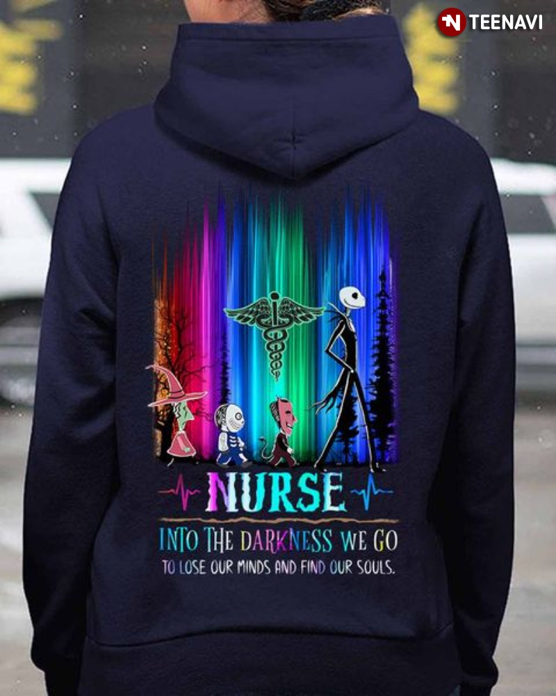 Nurse Shirt, Nurse Into The Darkness We Go To Lose Our Minds And Find Our Soul