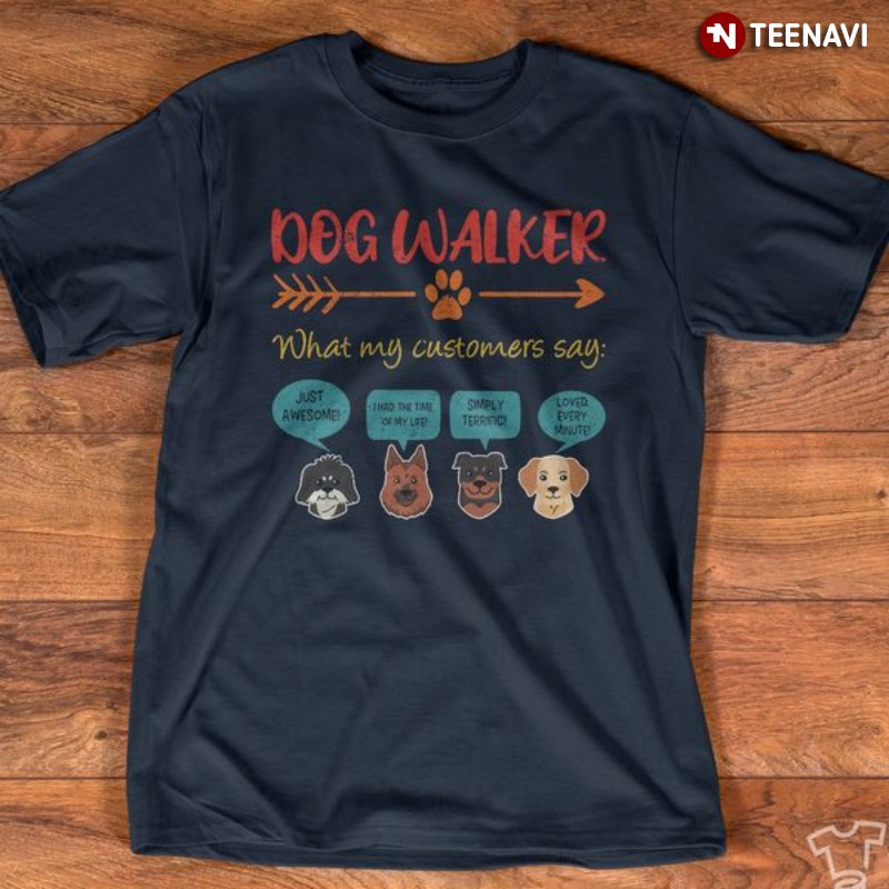 Dog Walker Shirt, Dog Walker What My Customers Say