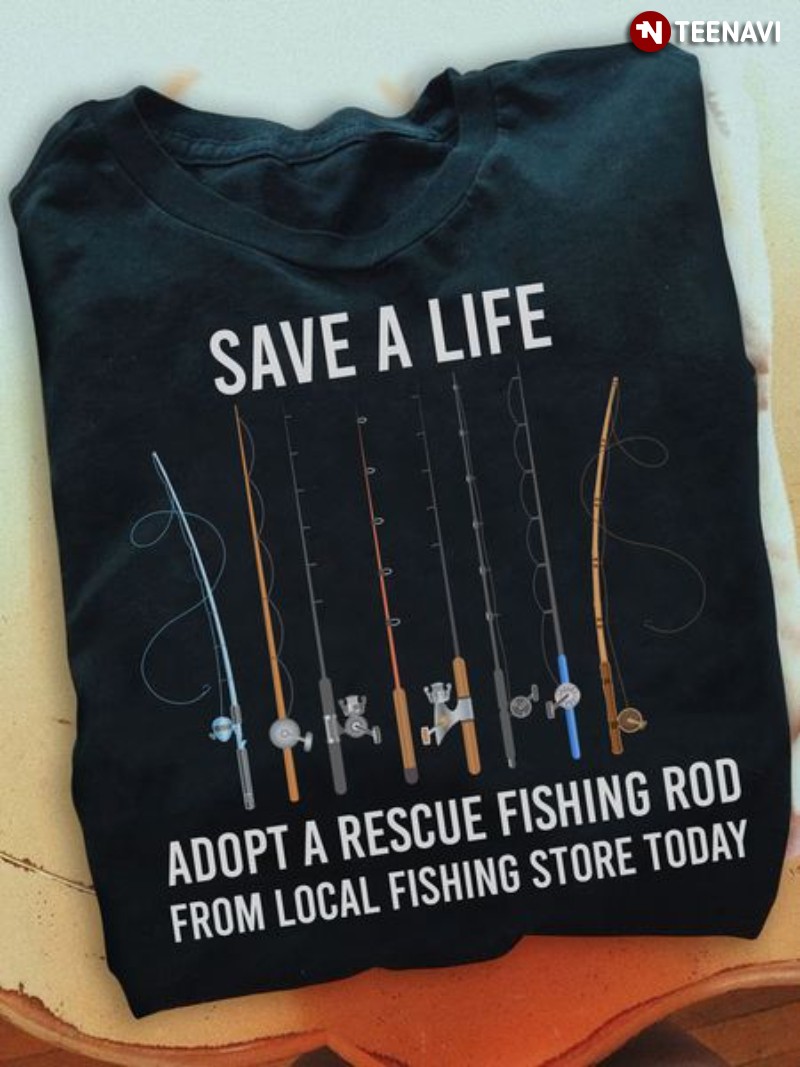 Fisher Shirt, Save A Life Adopt A Rescue Fishing Rod From Local Fishing Store
