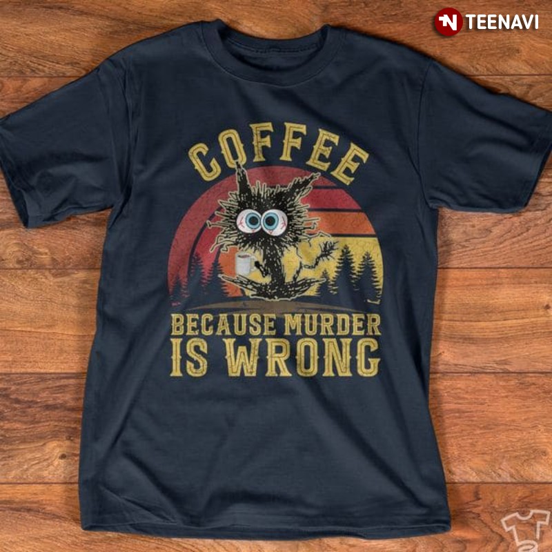 Coffee Shirt, Vintage Coffee Because Murder Is Wrong