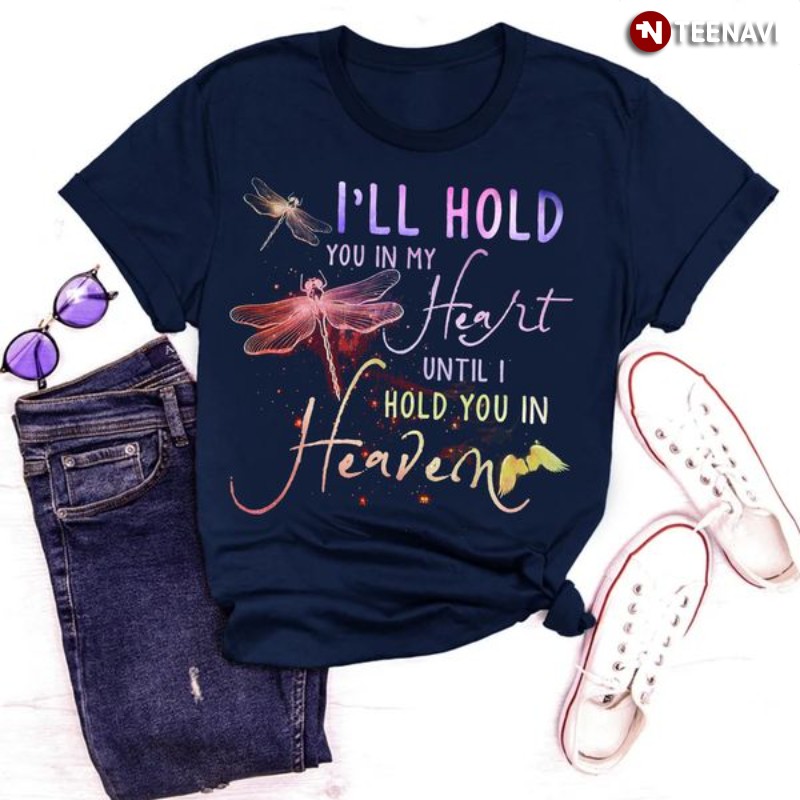 Heaven Shirt, I'll Hold You In My Heart Until I Hold You In Heaven