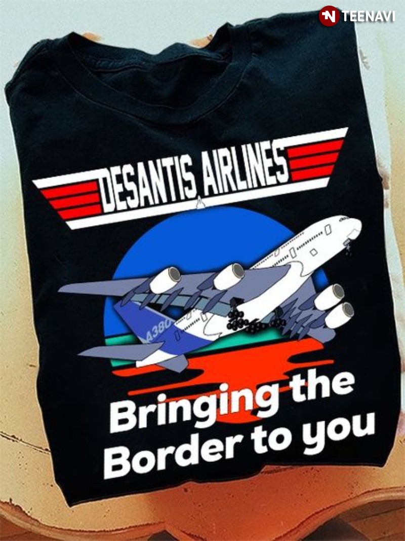 Patriotic Ron DeSantis Shirt, DeSantis Airlines Bringing The Border To You