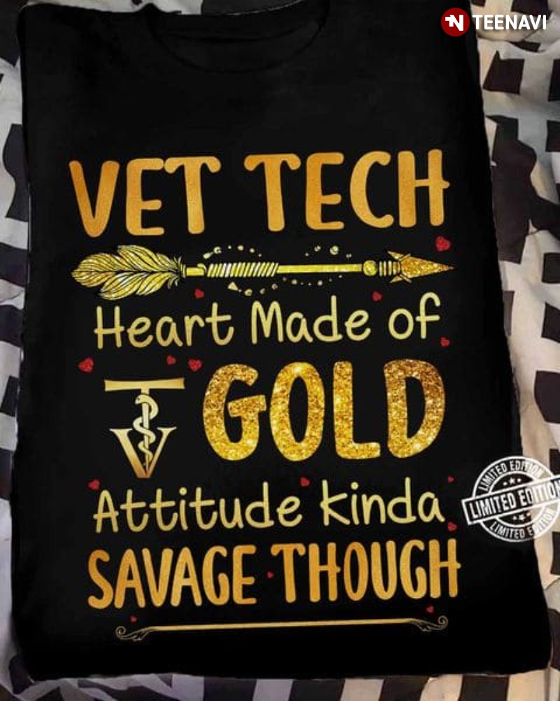 Vet Tech Shirt, Vet Tech Heart Made Of Gold Attitude Kinda Savage Though