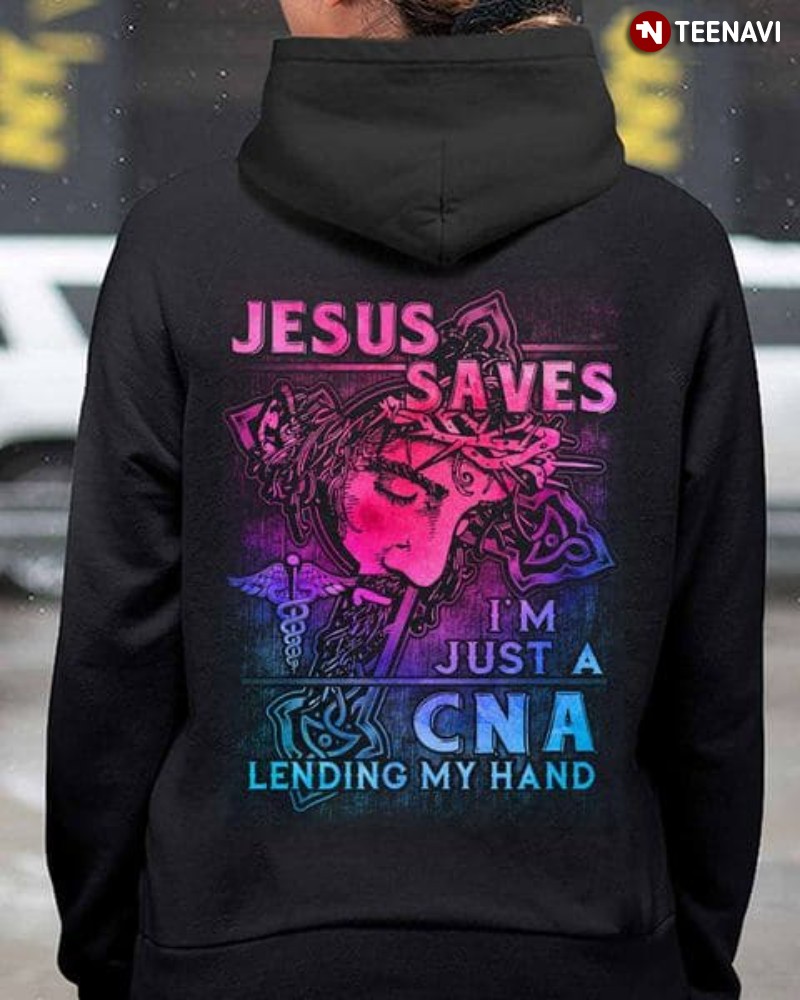 CNA Jesus Shirt, Jesus Saves I'm Just A CNA Lending My Hand
