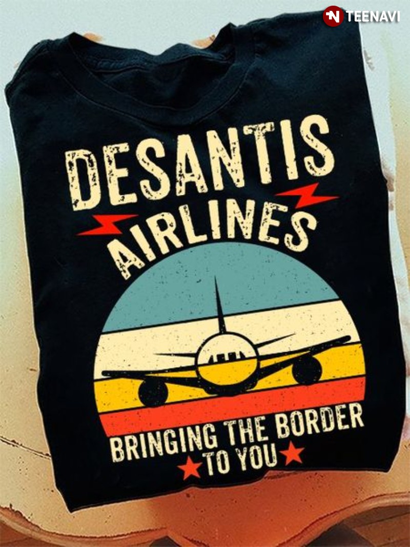 Political Shirt, Vintage DeSantis Airlines Bringing The Border To You