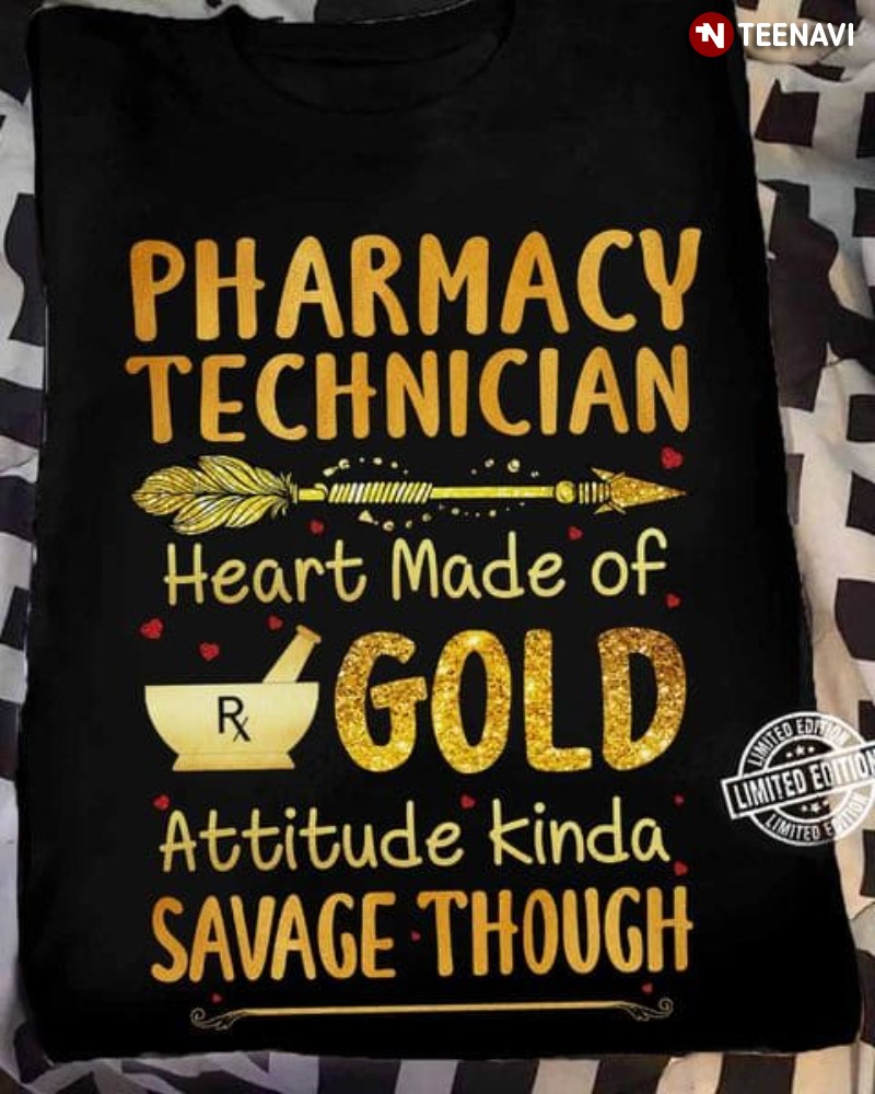 Pharmacy Technician Shirt, Pharmacy Technician Heart Made Of Gold Attitude
