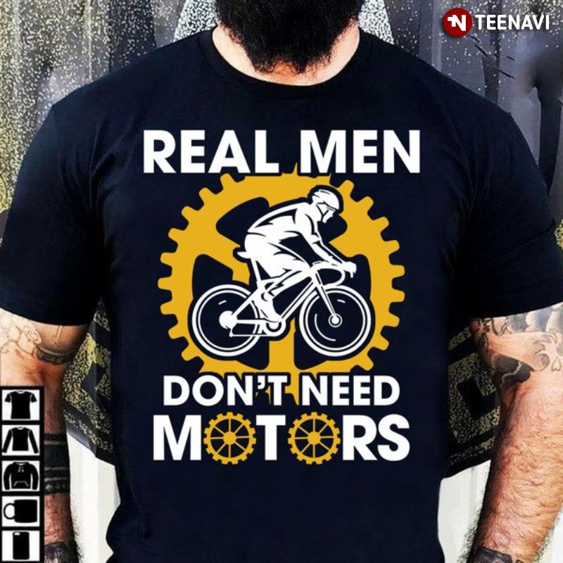 Cycling Lover Shirt, Real Men Don't Need Motors