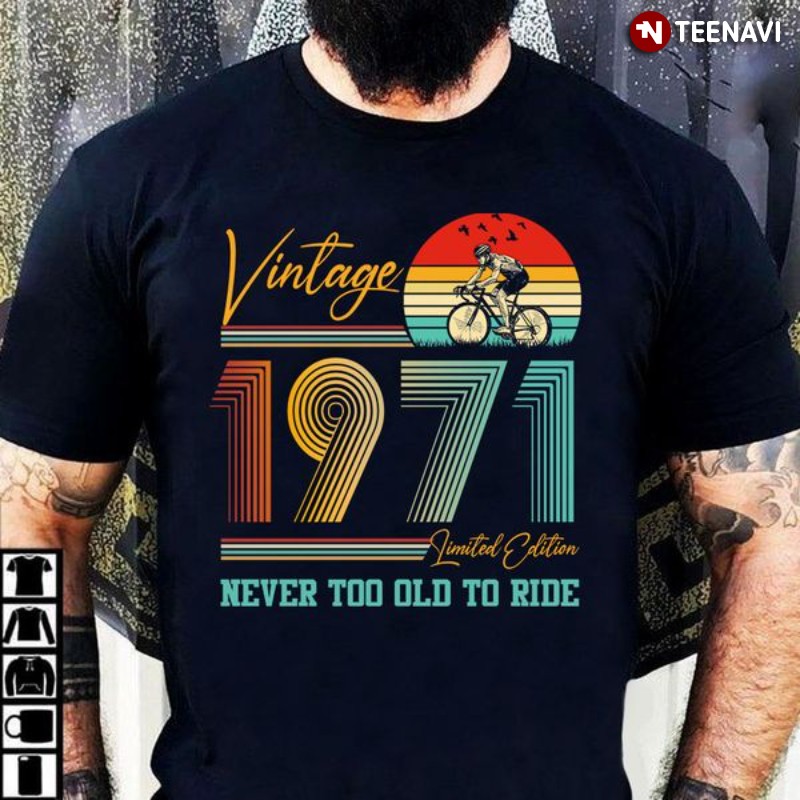 Birthday Shirt, Vintage 1971 Limited Edition Never Too Old To Ride