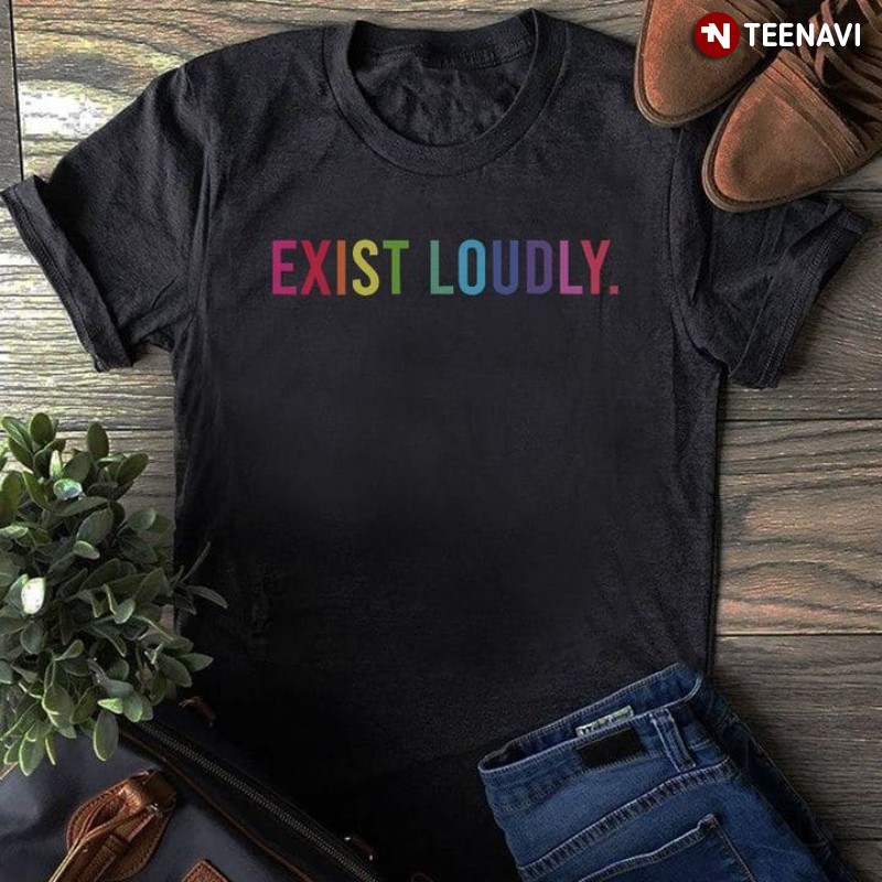 LGBT Shirt, Exist Loudly