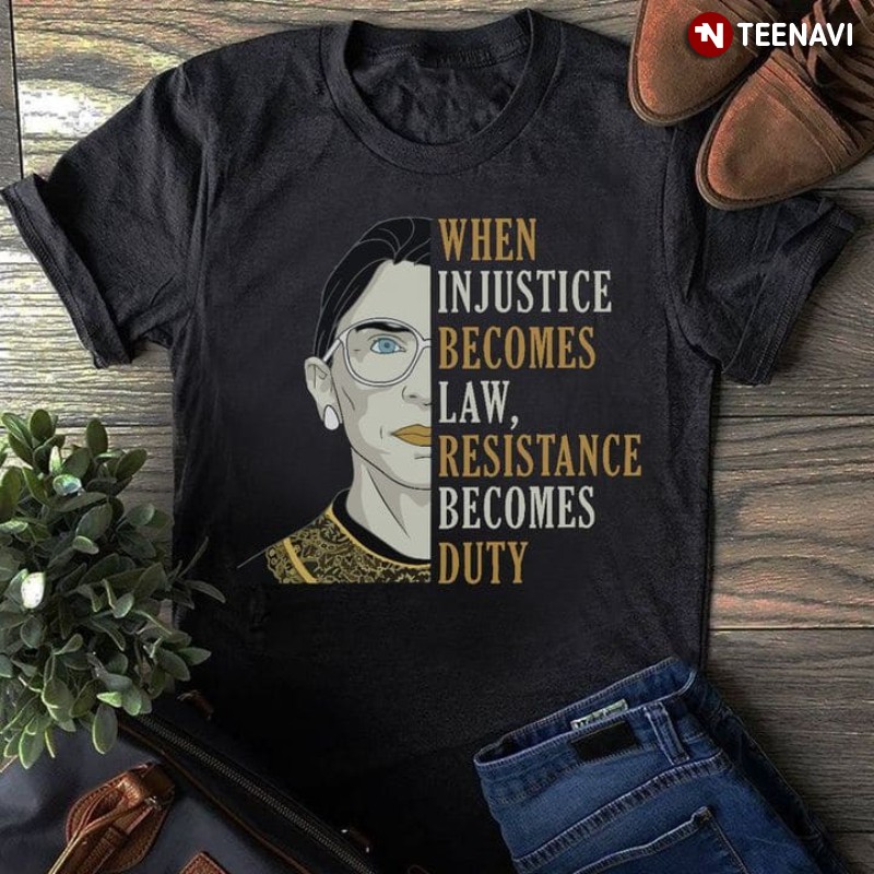 Quote Shirt, When Injustice Becomes Law Resistance Becomes Duty