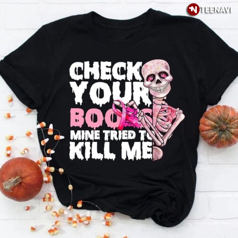 Breast Cancer Warrior Shirt, Check Your Boobs Mine Tried To Kill Me