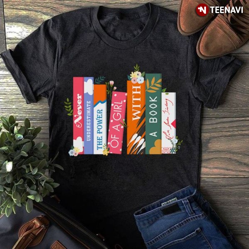 Girl With Book Shirt, Never Underestimate The Power Of A Girl With A Book