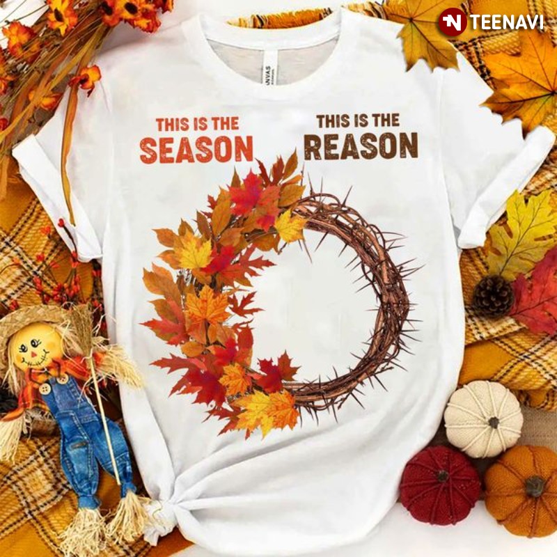 Fall God Shirt, This Is The Season This Is The Reason