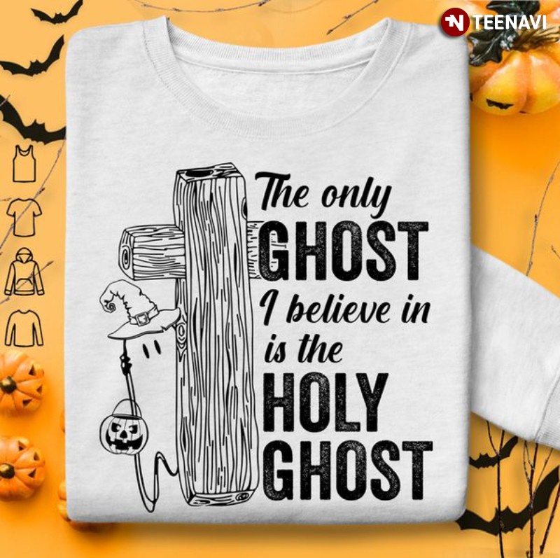 Halloween God Shirt, The Only Ghost I Believe In Is The Holy Ghost