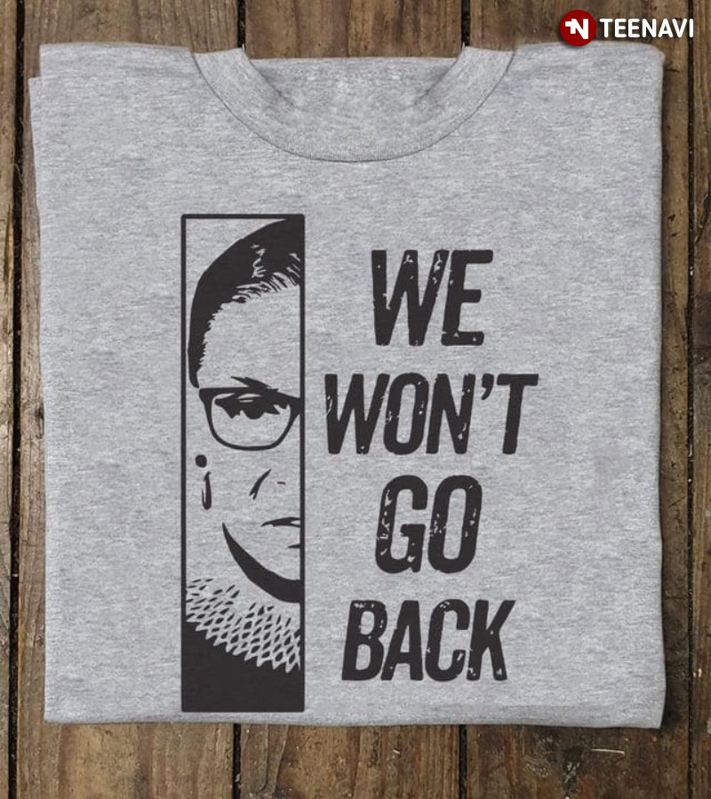 Feminist Shirt, We Won't Go Back Ruth Bader Ginsburg