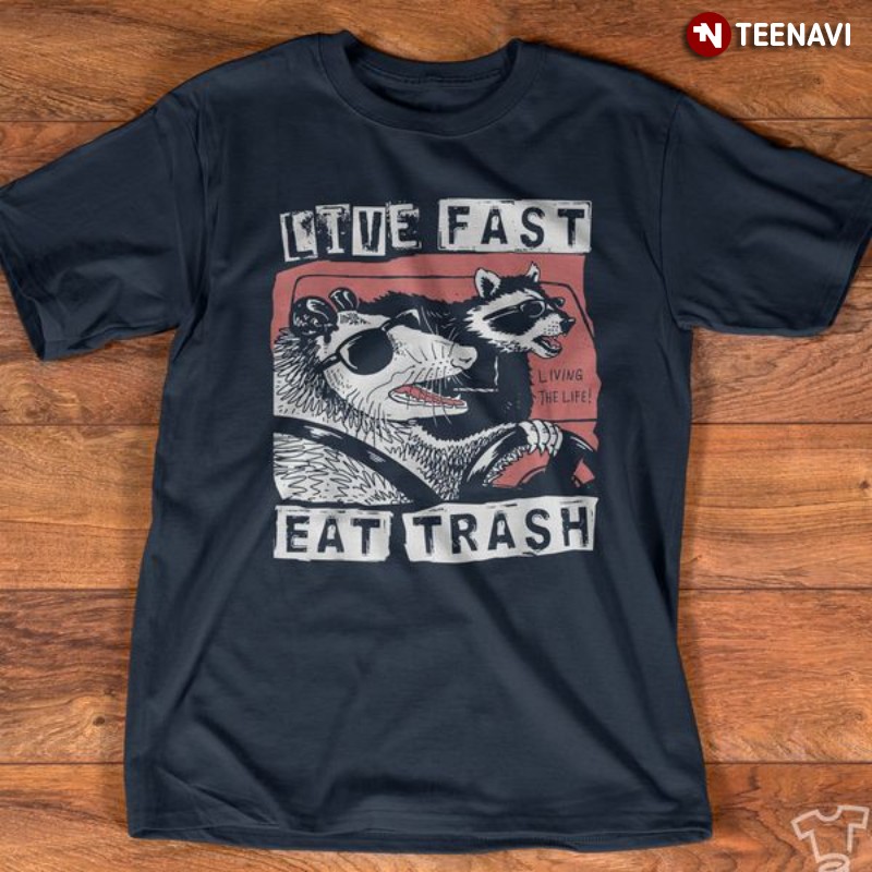 Opossum Raccoon Shirt, Live Fast Eat Trash Living The Life