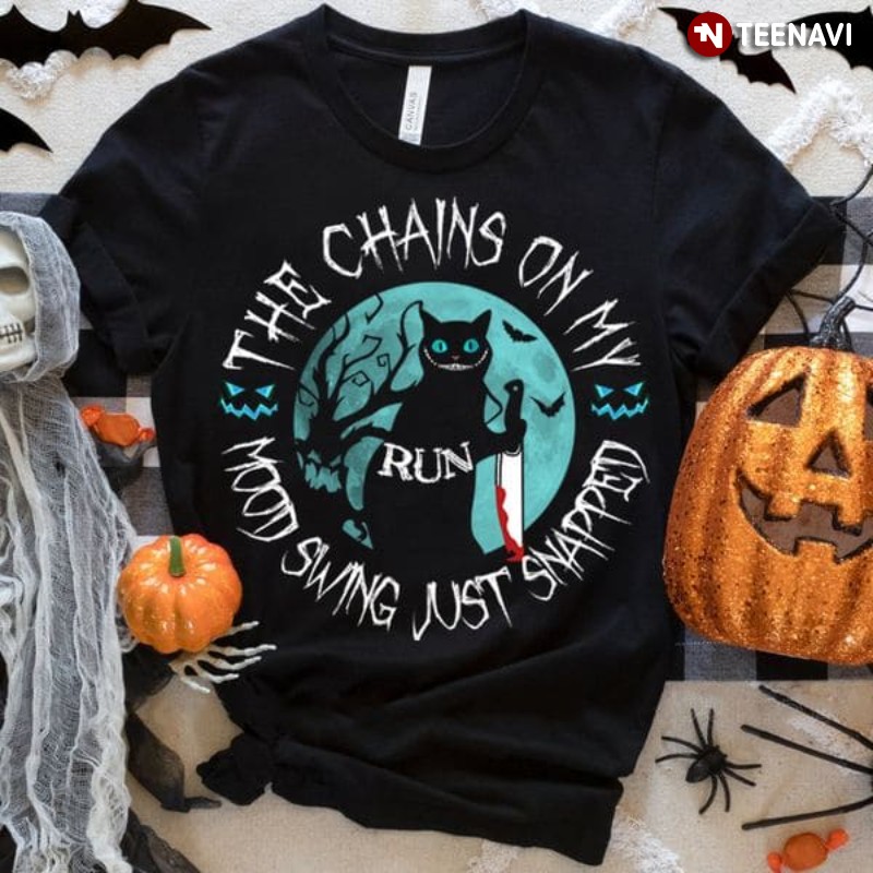 Cool Halloween Shirt, The Chains On My Mood Swing Just Snapped Run