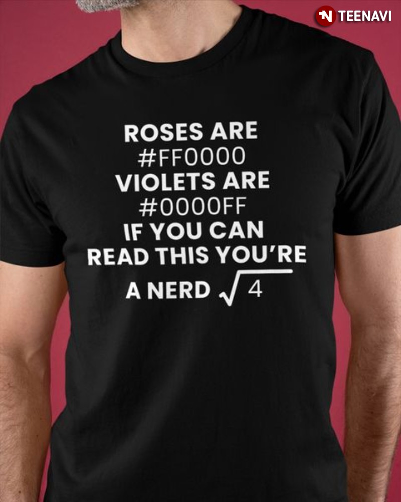 Nerd Geek Shirt, Roses Are Red Violets Are Blue If You Can Read This You're A