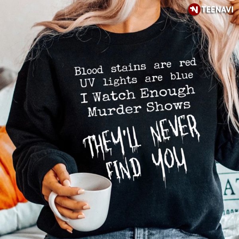 Funny Halloween Shirt, Blood Stains Are Red Ultraviolet Lights Are Blue I Watch