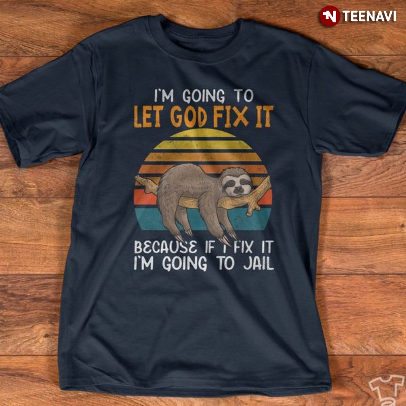 Sloth Shirt, Vintage I'm Going To Let God Fix It Because If I Fix It I'm Going