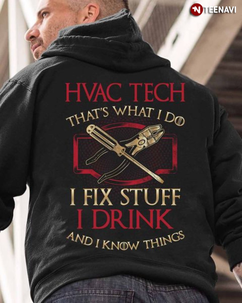 HVAC Tech Shirt, HVAC Tech That's What I Do I Fix Stuff I Drink And I Know
