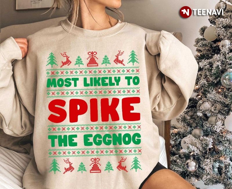 Ugly Christmas Shirt, Most Likely To Spike The Eggnog