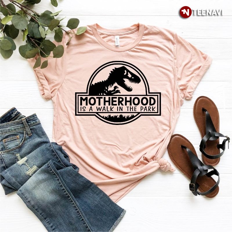 Dinosaur Mom Shirt, Motherhood Is A Walk In The Park