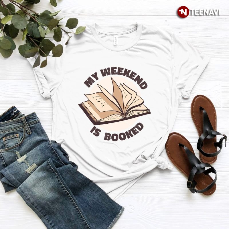 Book Lover Shirt, My Weekend Is Booked