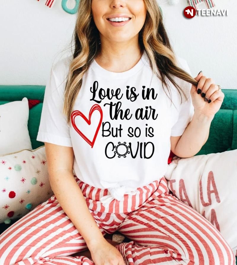 Valentine's Day Shirt, Love Is In The Air But So Is Covid
