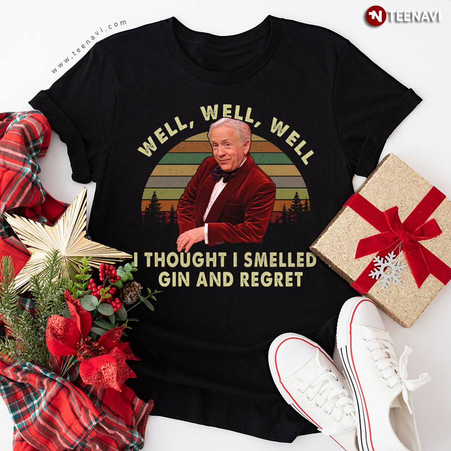 Leslie Jordan Well Well Well I Thought I Smelled Gin And Regret T-Shirt
