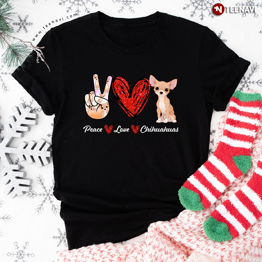 Peace Love Chihuahuas Chihuahua T-Shirt