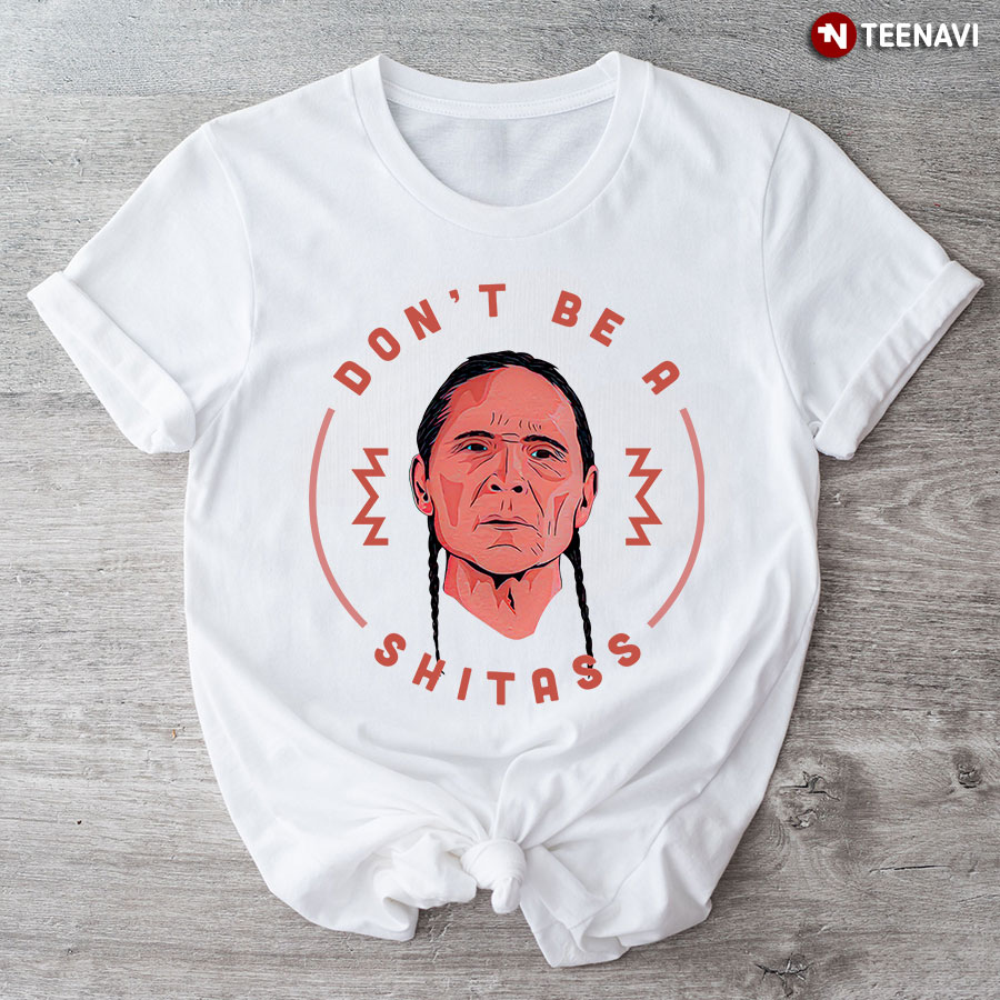 Don’t Be A Shitass Native American T-Shirt
