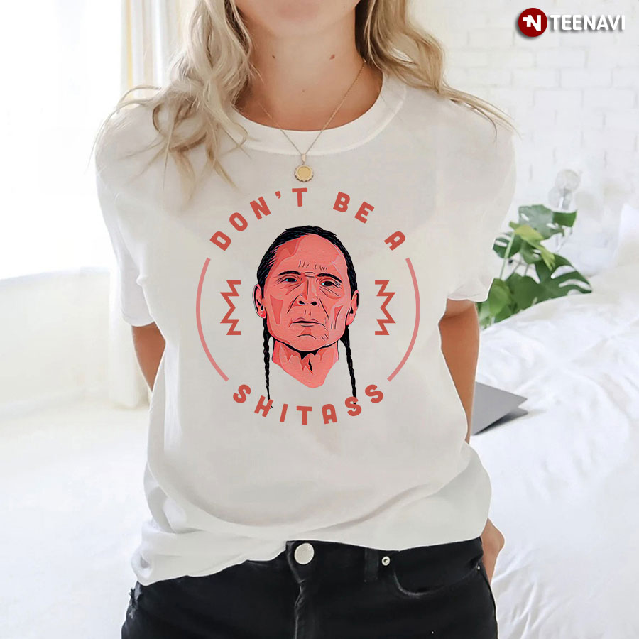 Don’t Be A Shitass Native American T-Shirt