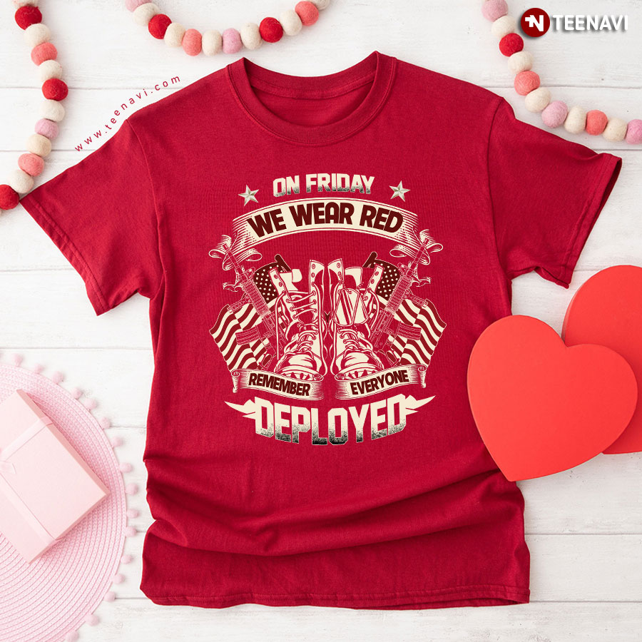 On Friday We Wear Red Remember Everyone Deployed T-Shirt