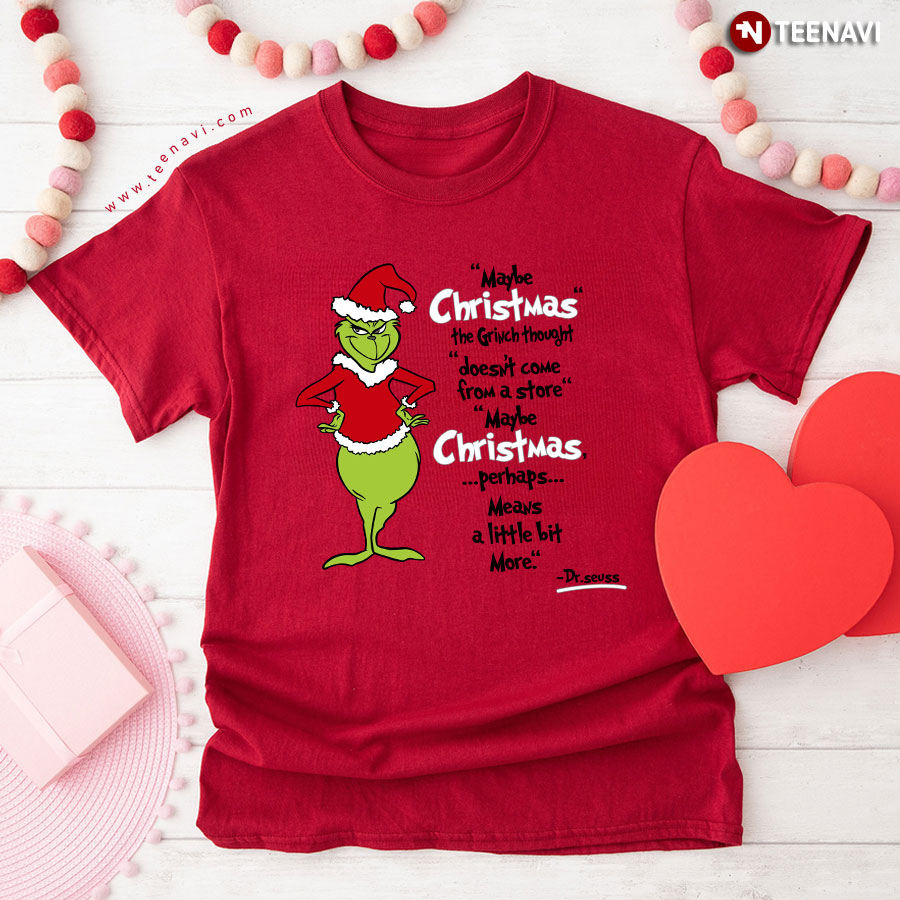 Grinch Sweatshirt, Maybe Christmas The Grinch Thought Doesn't Come From A  Store T-Shirt - TeeNavi