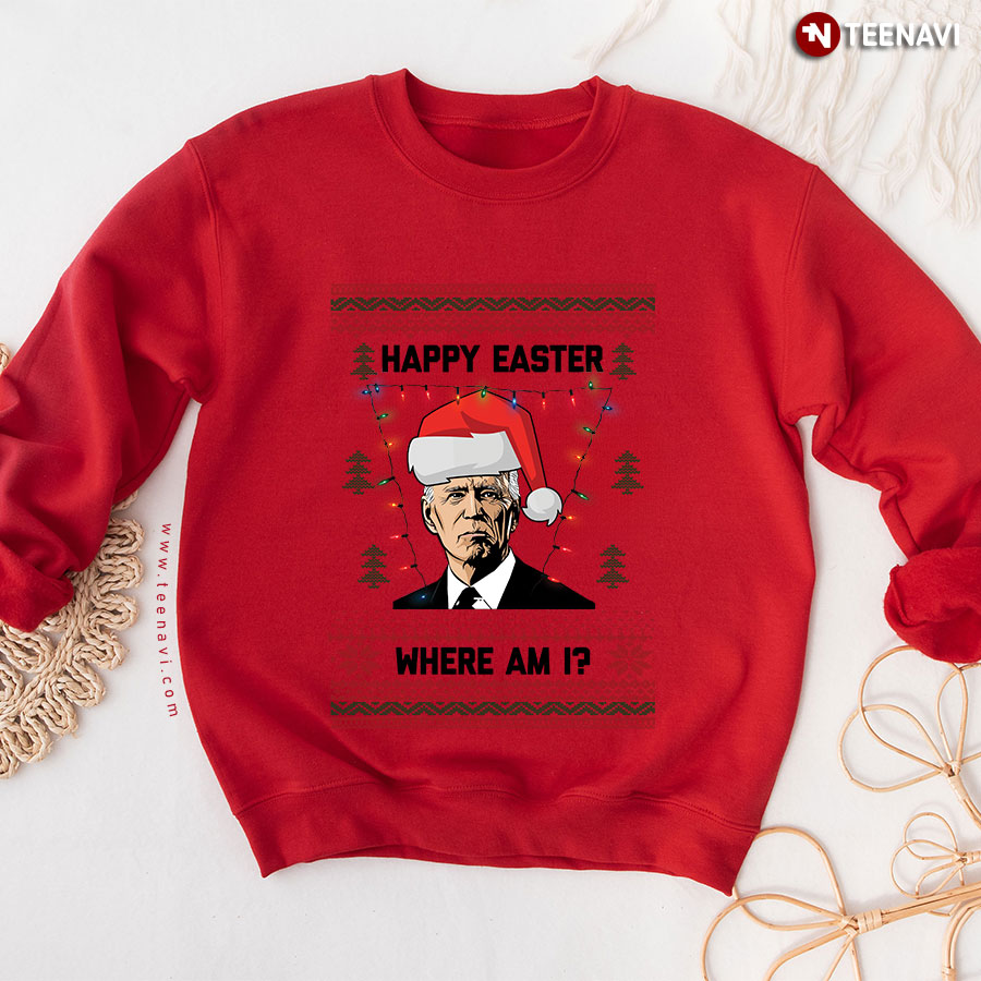 Happy Easter Where Am I Biden Ugly Christmas Sweatshirt