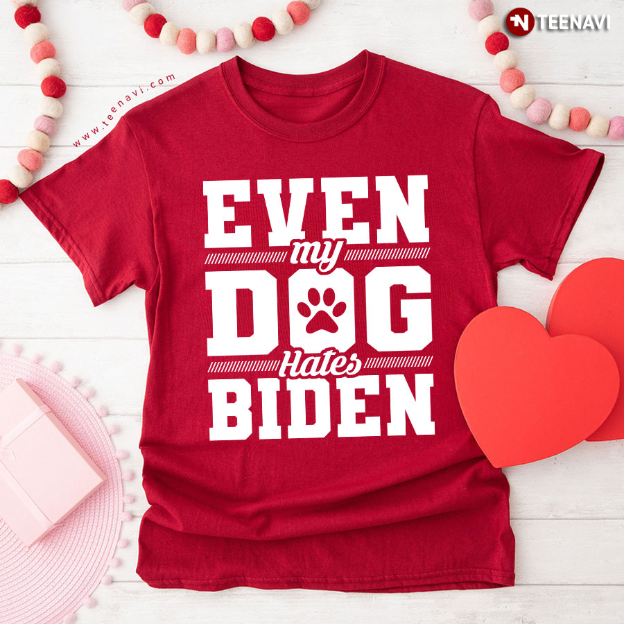 Even My Dog Hates Biden Funny Dog Anti-Joe Biden T-Shirt