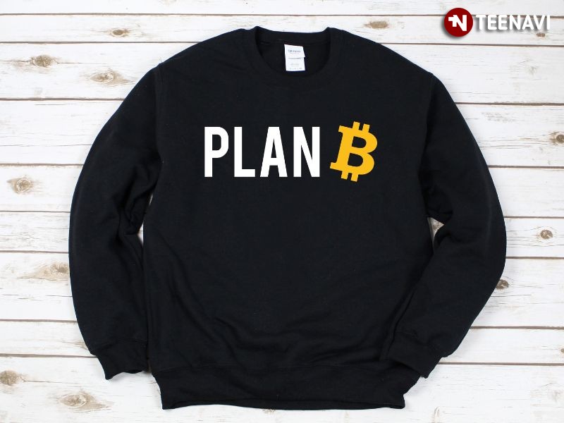 Funny Bitcoin BTC Crypto Currency Sweatshirt, Plan B