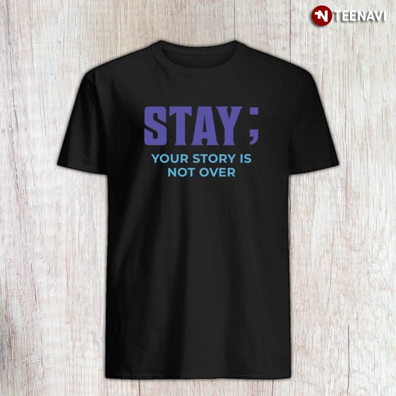 Suicide Prevention Awareness Teal Purple Shirt, Stay; Your Story Is Not Over