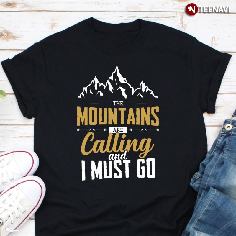 Mountain Lover Shirt, The Mountains Are Calling And I Must Go