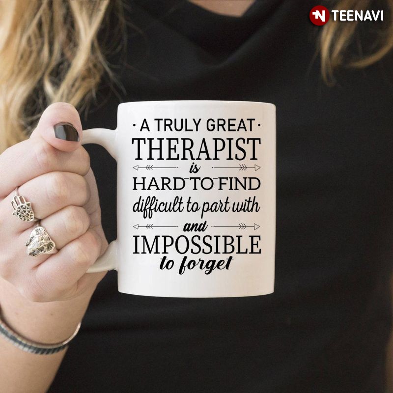 Therapist Mug, A Truly Great Therapist is Hard to Find Difficult to Part With