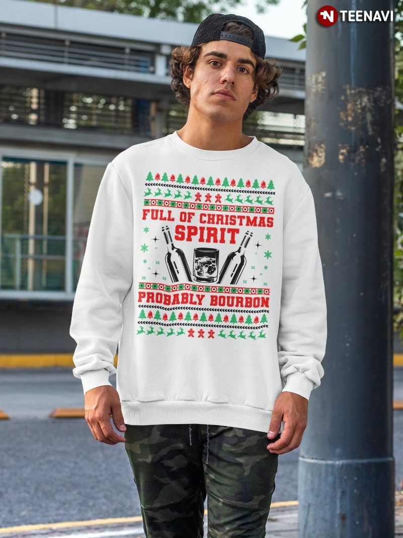 Ugly Christmas Alcohol Sweatshirt, Full of Christmas Spirit Probably Bourbon