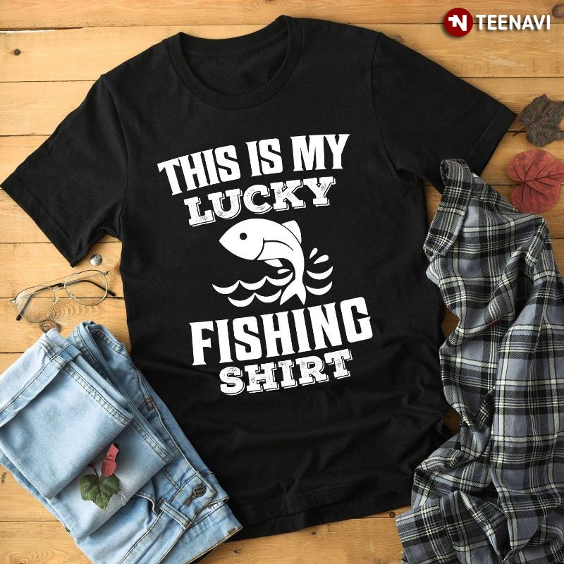 Funny Fisherman Shirt, This Is My Lucky Fishing Shirt T-Shirt
