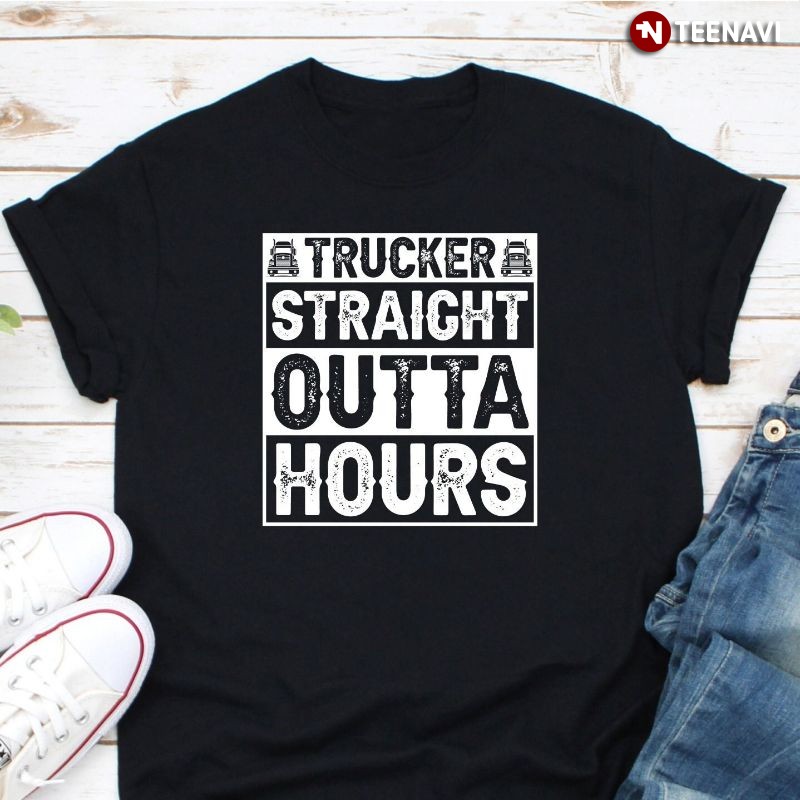 Funny Truck Driver Shirt, Straight Outta Hours