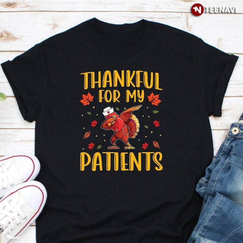 Funny Nurse Turkey Thanksgiving Shirt, Thankful for My Patients