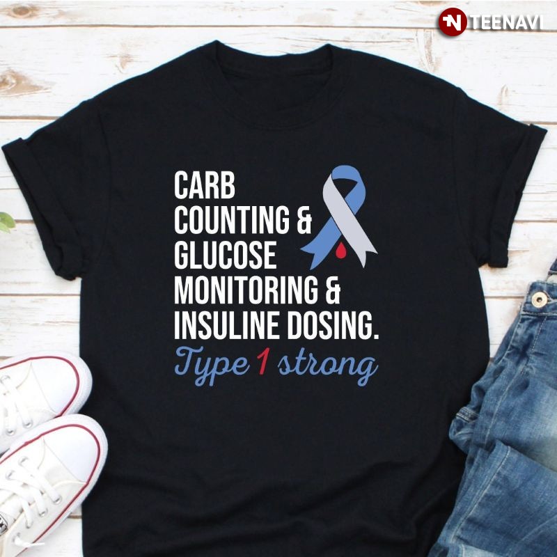 Diabetes Type 1 Shirt, Carb Counting & Glucose Monitoring & Insuline Dosing