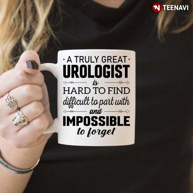 Urologist Mug, A Truly Great Urologist Is Hard to Find Difficult To Part With