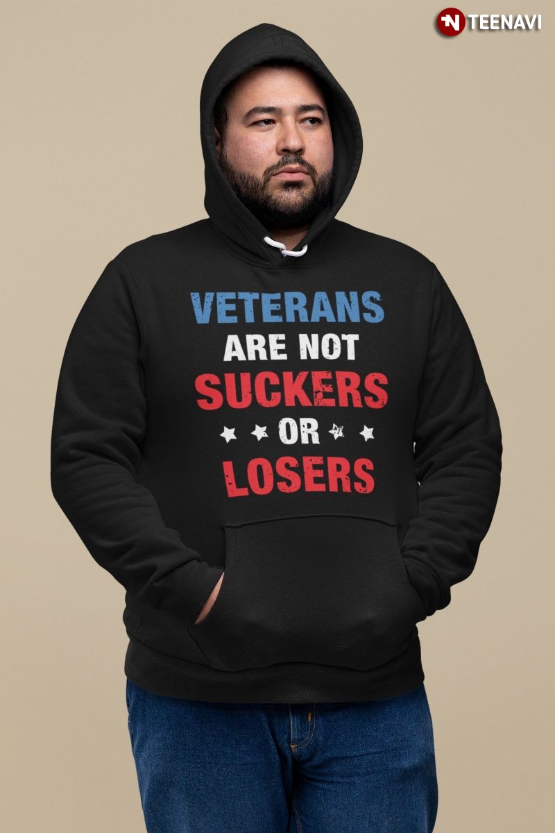 Veterans Day Military Hoodie, Veterans Are Not Suckers Or Losers