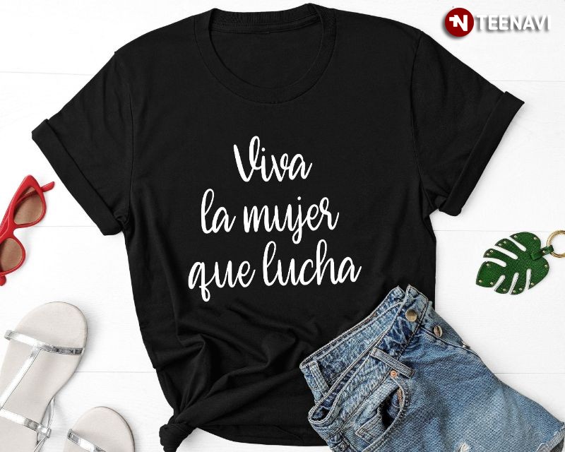 Latina Feminist Shirt, Viva La Mujer Que Lucha