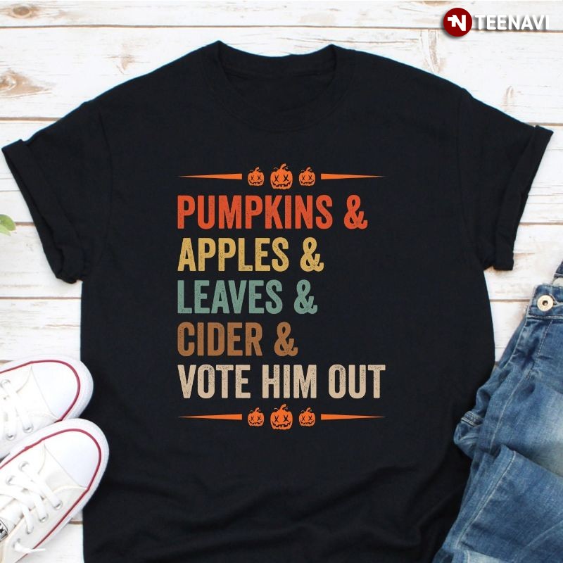 Pumpkins & Apples & Leaves & Cider Vote Him Out Halloween T-Shirt